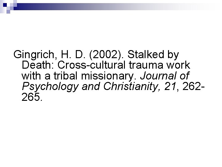 Gingrich, H. D. (2002). Stalked by Death: Cross-cultural trauma work with a tribal missionary.