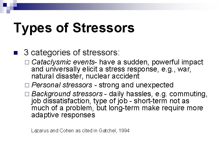 Types of Stressors n 3 categories of stressors: ¨ Cataclysmic events- have a sudden,