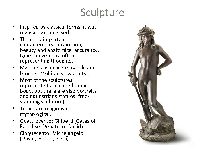 Sculpture • Inspired by classical forms, it was realistic but idealised. • The most