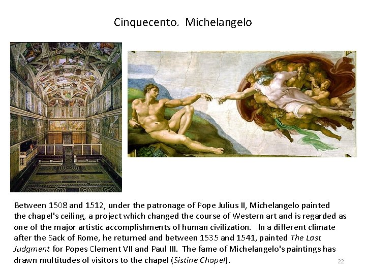 Cinquecento. Michelangelo Between 1508 and 1512, under the patronage of Pope Julius II, Michelangelo