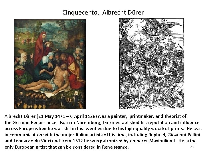 Cinquecento. Albrecht Dürer (21 May 1471 – 6 April 1528) was a painter, printmaker,