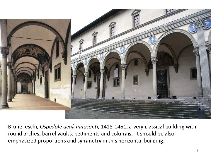 Brunelleschi, Ospedale degli innocenti, 1419 -1451, a very classical building with round arches, barrel