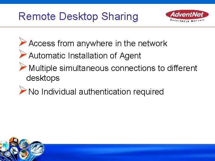 Remote Desktop Sharing Access from anywhere in the network Automatic Installation of Agent Multiple