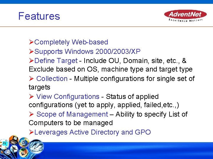 Features Completely Web-based Supports Windows 2000/2003/XP Define Target - Include OU, Domain, site, etc.