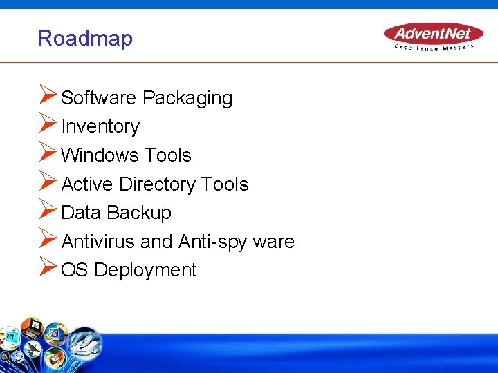Roadmap Software Packaging Inventory Windows Tools Active Directory Tools Data Backup Antivirus and Anti-spy