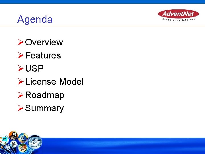 Agenda Overview Features USP License Model Roadmap Summary 