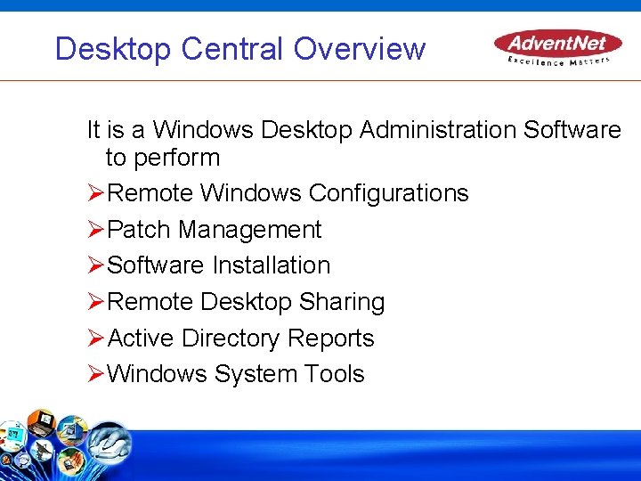 Desktop Central Overview It is a Windows Desktop Administration Software to perform Remote Windows