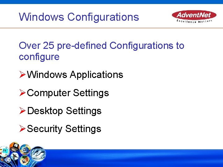 Windows Configurations Over 25 pre-defined Configurations to configure Windows Applications Computer Settings Desktop Settings
