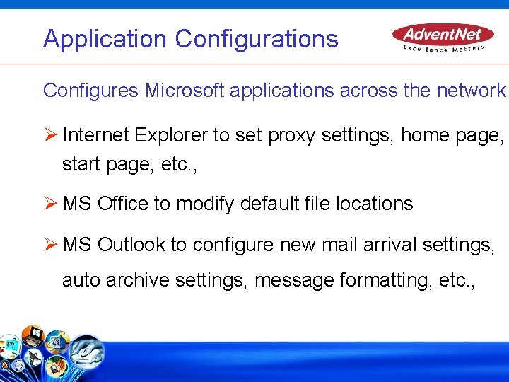 Application Configurations Configures Microsoft applications across the network Internet Explorer to set proxy settings,