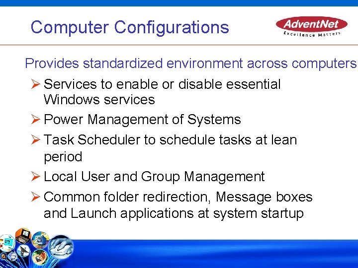Computer Configurations Provides standardized environment across computers Services to enable or disable essential Windows