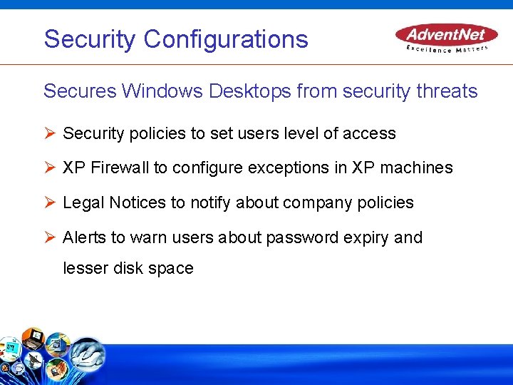 Security Configurations Secures Windows Desktops from security threats Security policies to set users level