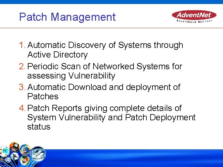Patch Management 1. Automatic Discovery of Systems through Active Directory 2. Periodic Scan of