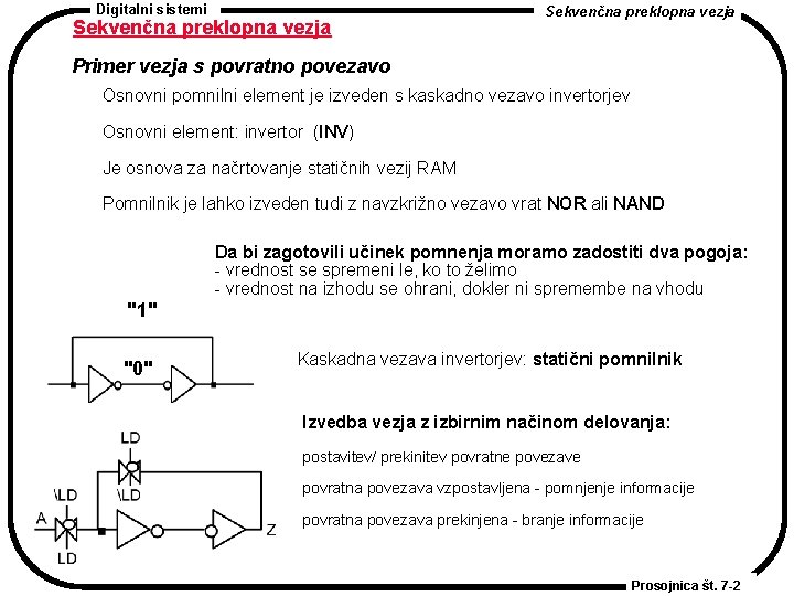 Digitalni sistemi Sekvenčna preklopna vezja Primer vezja s povratno povezavo Osnovni pomnilni element je