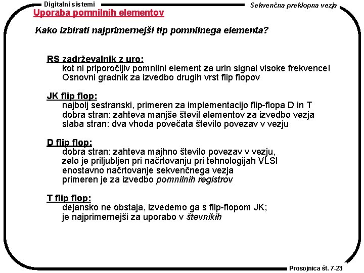 Digitalni sistemi Uporaba pomnilnih elementov Sekvenčna preklopna vezja Kako izbirati najprimernejši tip pomnilnega elementa?