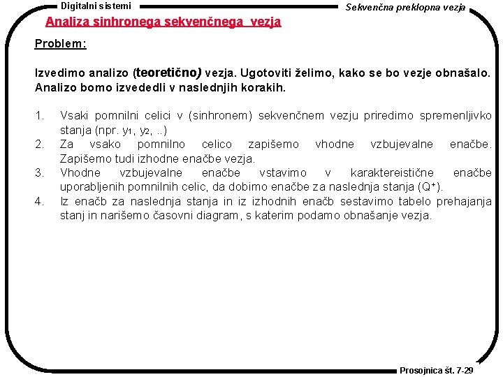 Digitalni sistemi Sekvenčna preklopna vezja Analiza sinhronega sekvenčnega vezja Problem: Izvedimo analizo (teoretično) vezja.