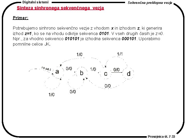 Digitalni sistemi Sekvenčna preklopna vezja Sinteza sinhronega sekvenčnega vezja Primer: Potrebujemo sinhrono sekvenčno vezje