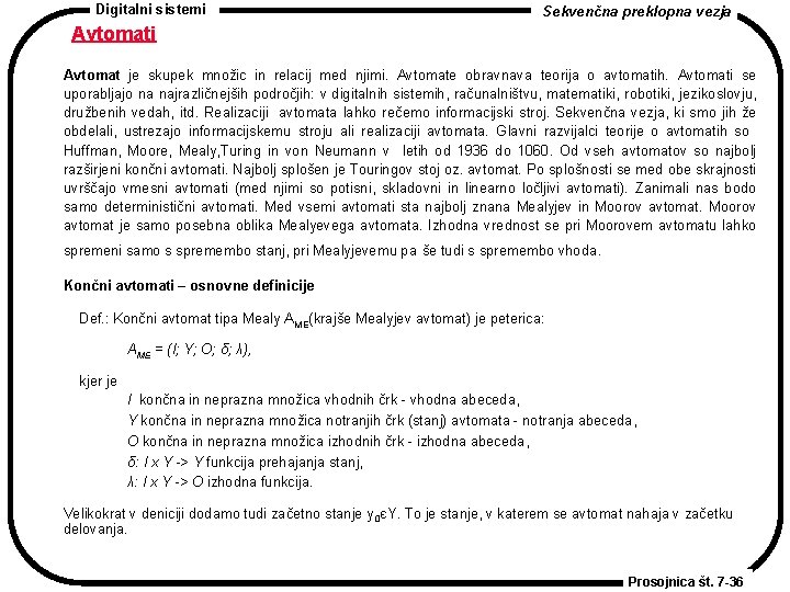 Digitalni sistemi Sekvenčna preklopna vezja Avtomati Avtomat je skupek množic in relacij med njimi.