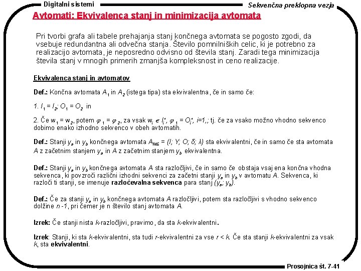 Digitalni sistemi Sekvenčna preklopna vezja Avtomati: Ekvivalenca stanj in minimizacija avtomata Pri tvorbi grafa