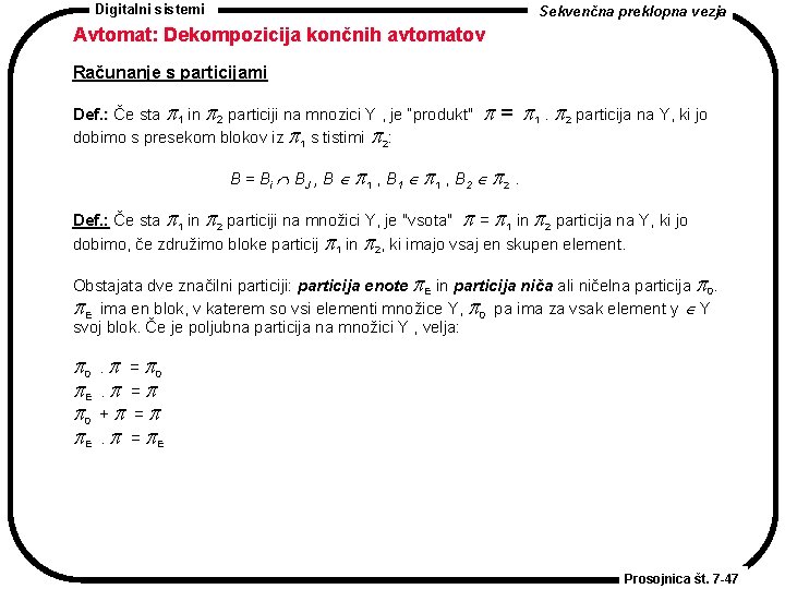 Digitalni sistemi Sekvenčna preklopna vezja Avtomat: Dekompozicija končnih avtomatov Računanje s particijami Def. :