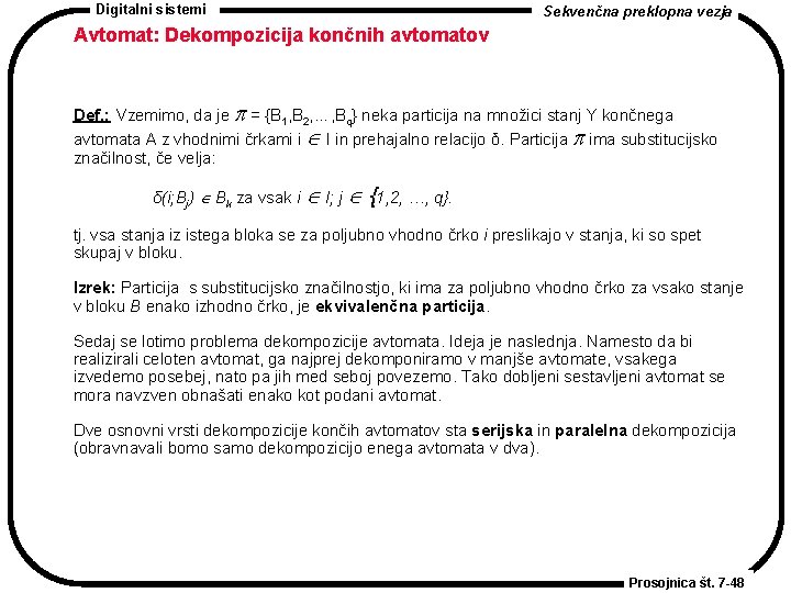 Digitalni sistemi Sekvenčna preklopna vezja Avtomat: Dekompozicija končnih avtomatov Def. : Vzemimo, da je