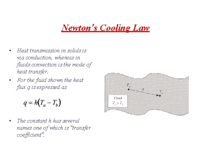 Newton’s Cooling Law • Heat transmission in solids is via conduction, whereas in fluids