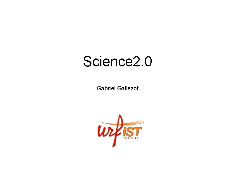 Science 2. 0 Gabriel Gallezot 