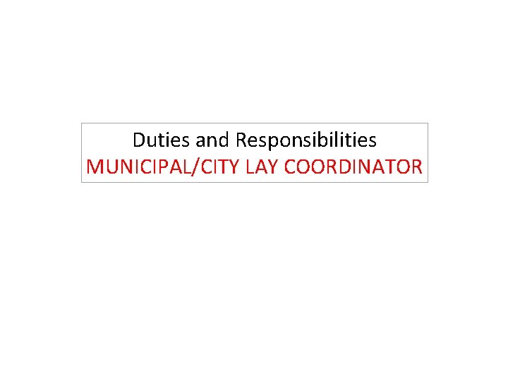 Duties and Responsibilities MUNICIPAL/CITY LAY COORDINATOR 