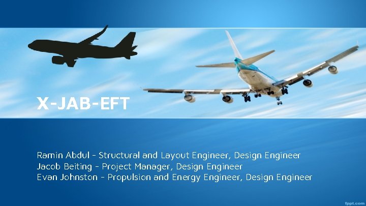 X-JAB-EFT Ramin Abdul - Structural and Layout Engineer, Design Engineer Jacob Beiting - Project