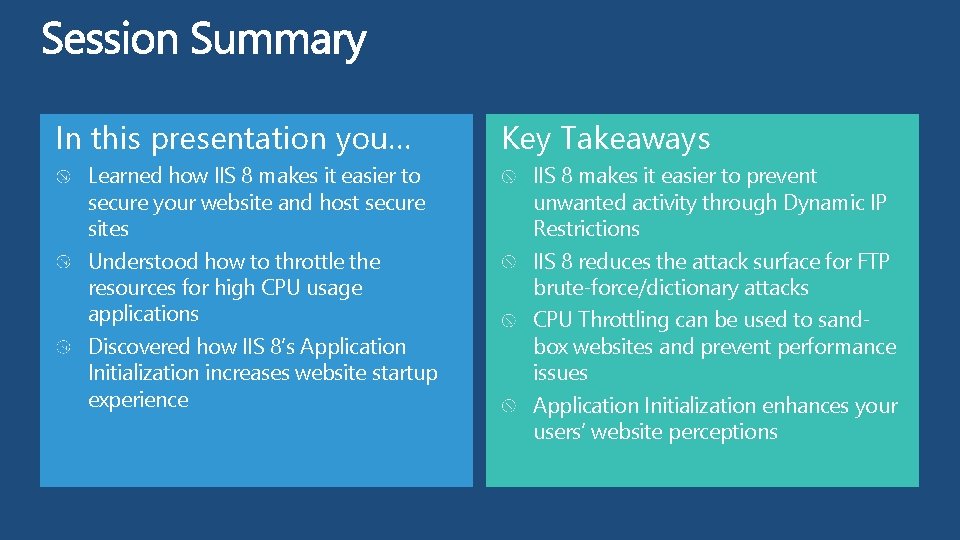 In this presentation you… Learned how IIS 8 makes it easier to secure your