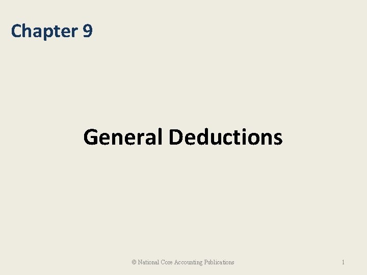 Chapter 9 General Deductions © National Core Accounting Publications 1 