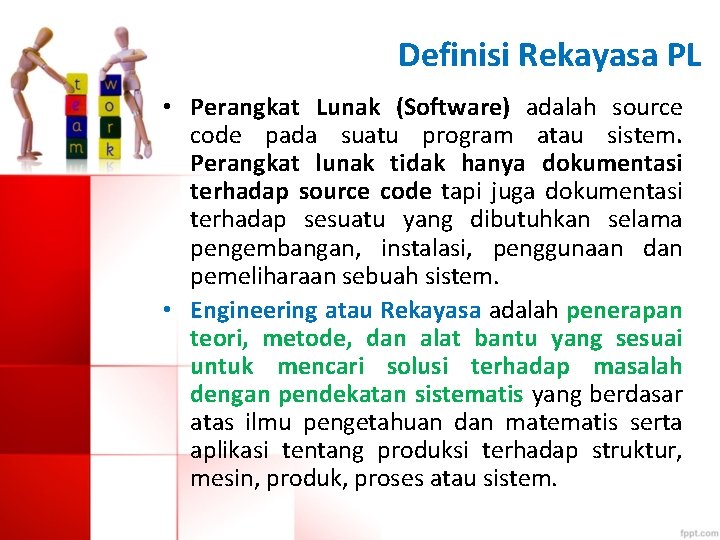 Definisi Rekayasa PL • Perangkat Lunak (Software) adalah source code pada suatu program atau