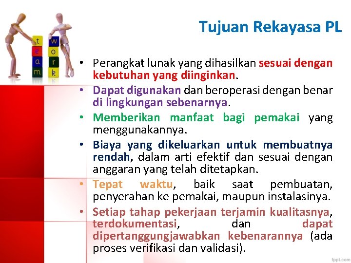 Tujuan Rekayasa PL • Perangkat lunak yang dihasilkan sesuai dengan kebutuhan yang diinginkan. •