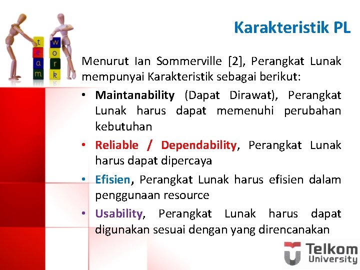 Karakteristik PL Menurut Ian Sommerville [2], Perangkat Lunak mempunyai Karakteristik sebagai berikut: • Maintanability