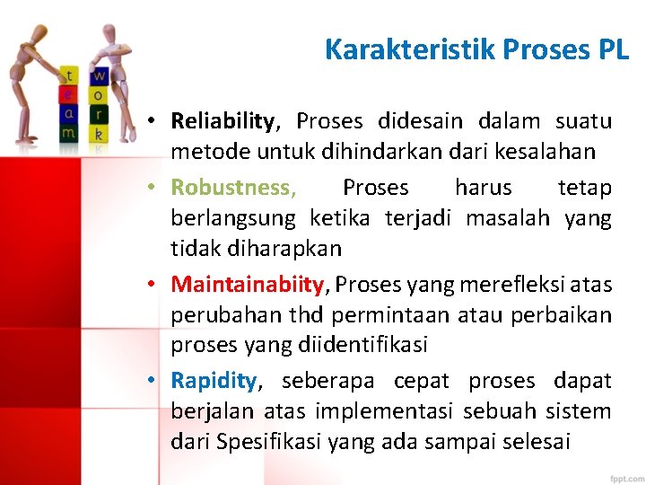 Karakteristik Proses PL • Reliability, Proses didesain dalam suatu metode untuk dihindarkan dari kesalahan