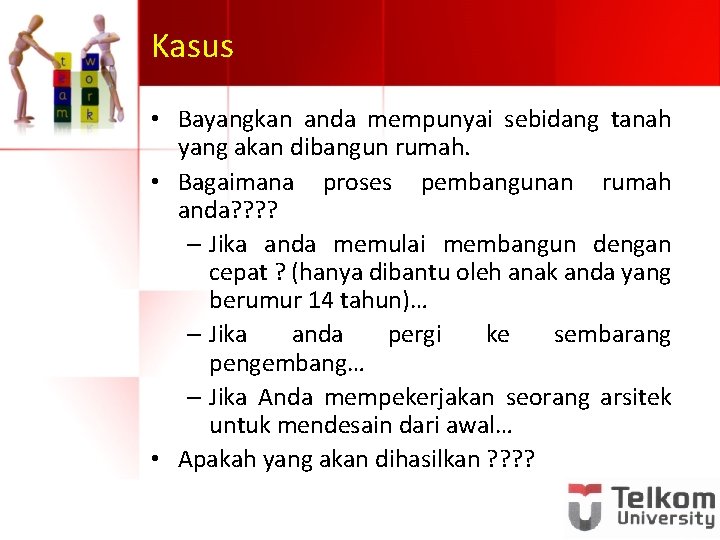 Kasus • Bayangkan anda mempunyai sebidang tanah yang akan dibangun rumah. • Bagaimana proses