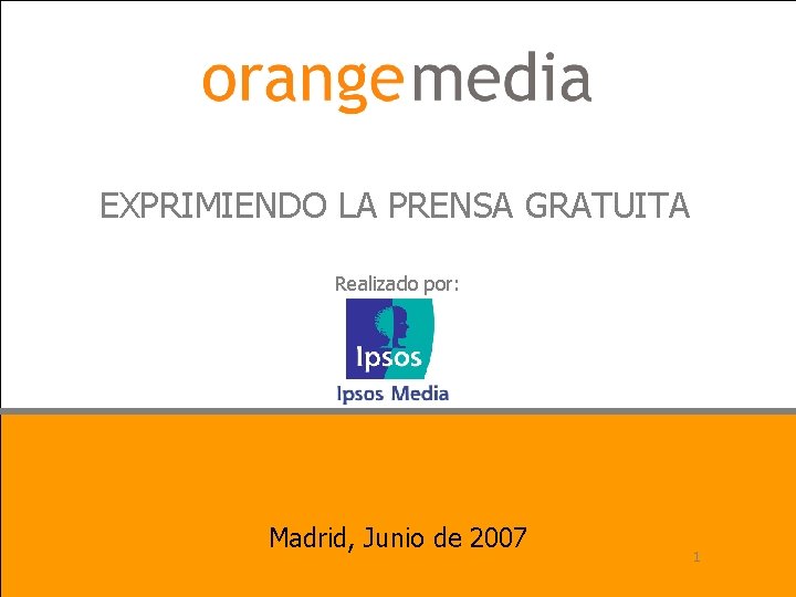 EXPRIMIENDO LA PRENSA GRATUITA Realizado por: Madrid, Junio de 2007 Madrid, 14 de Julio