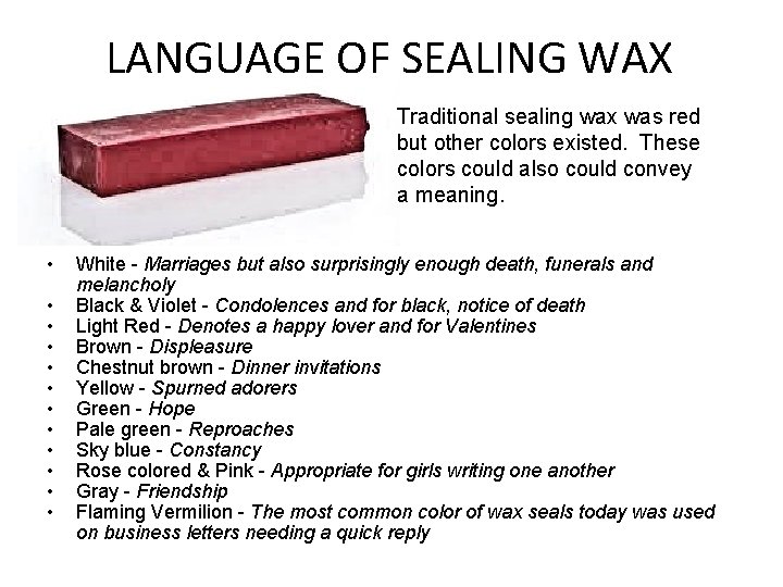 LANGUAGE OF SEALING WAX Traditional sealing wax was red but other colors existed. These