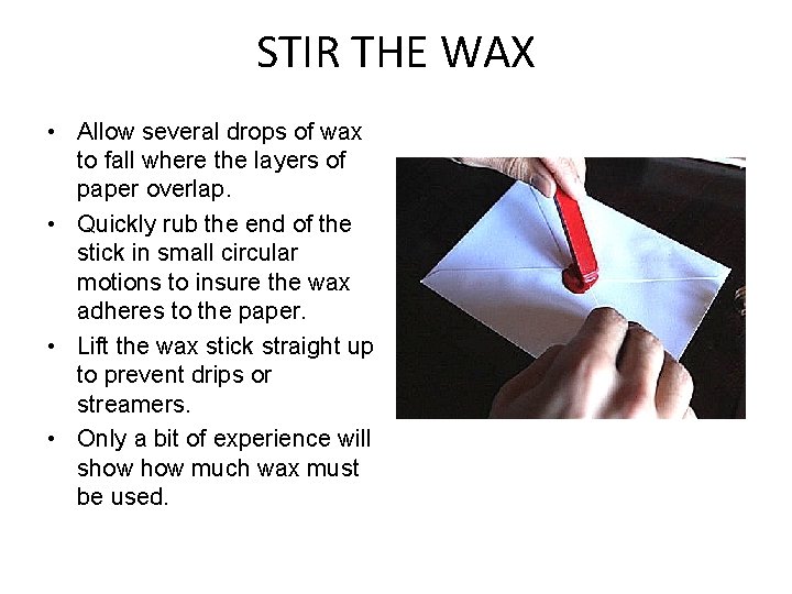 STIR THE WAX • Allow several drops of wax to fall where the layers