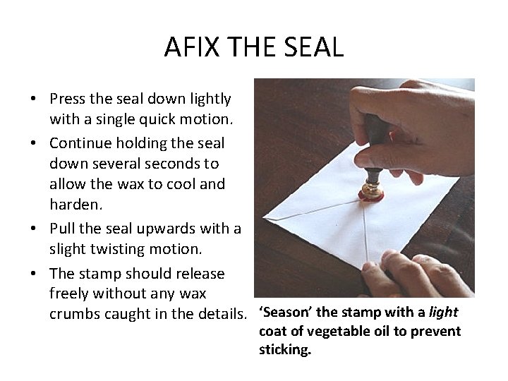 AFIX THE SEAL • Press the seal down lightly with a single quick motion.