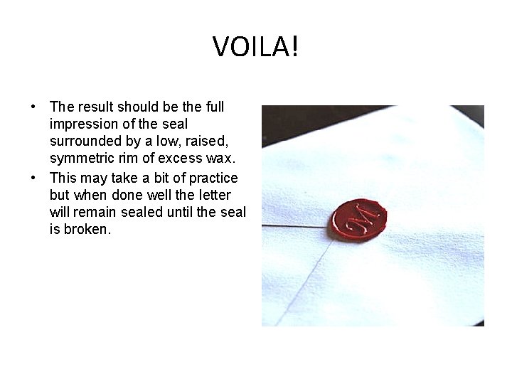 VOILA! • The result should be the full impression of the seal surrounded by