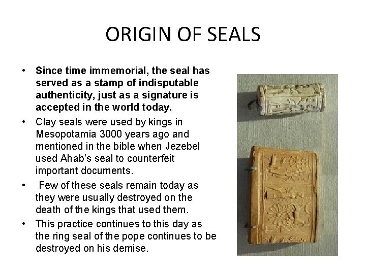 ORIGIN OF SEALS • Since time immemorial, the seal has served as a stamp