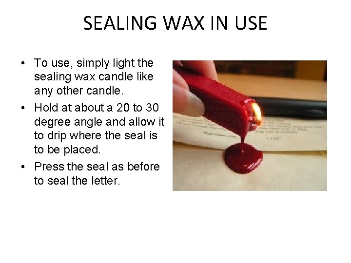 SEALING WAX IN USE • To use, simply light the sealing wax candle like