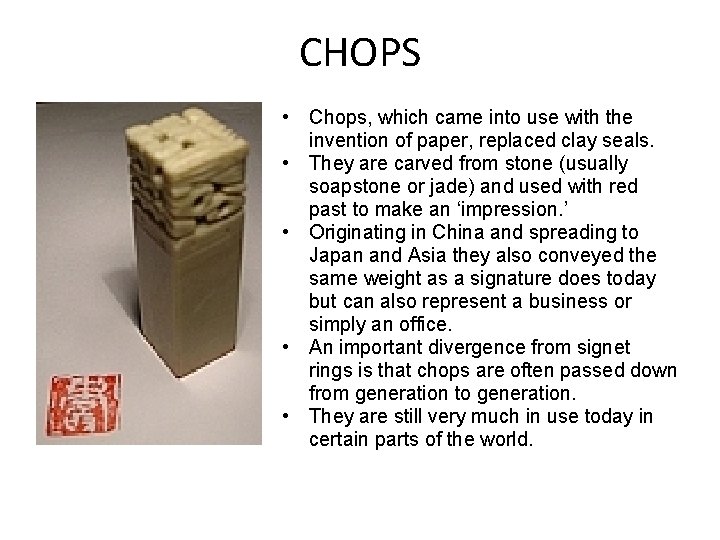 CHOPS • Chops, which came into use with the invention of paper, replaced clay