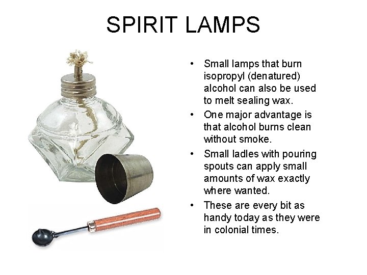 SPIRIT LAMPS • Small lamps that burn isopropyl (denatured) alcohol can also be used