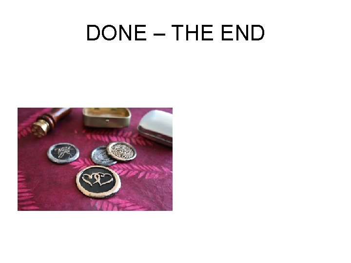 DONE – THE END 