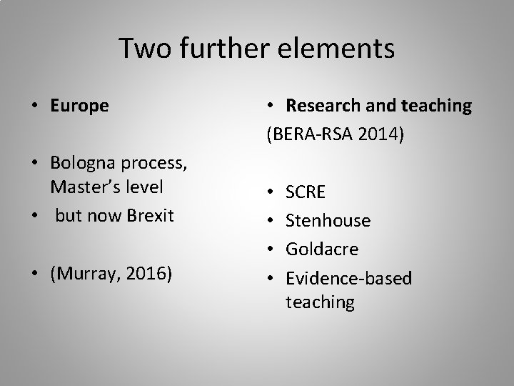 Two further elements • Europe • Bologna process, Master’s level • but now Brexit