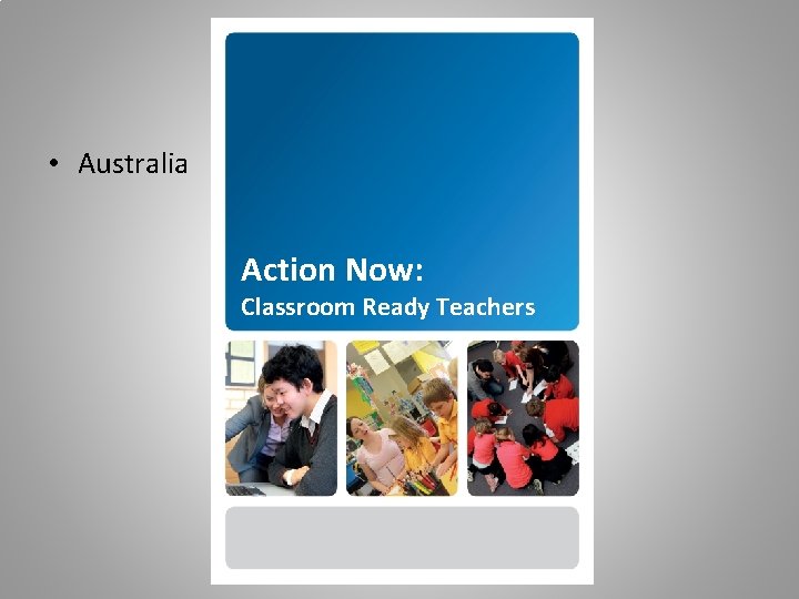  • Australia Action Now: Classroom Ready Teachers 