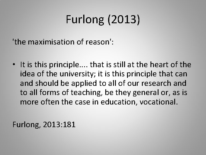 Furlong (2013) 'the maximisation of reason': • It is this principle. . that is