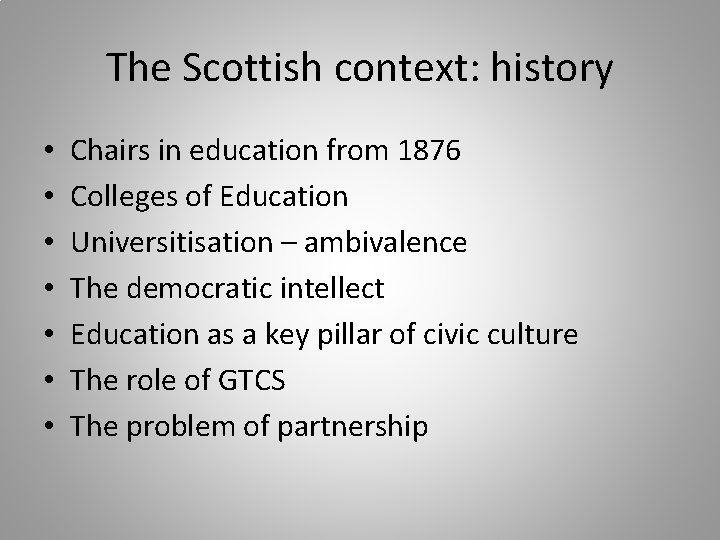 The Scottish context: history • • Chairs in education from 1876 Colleges of Education