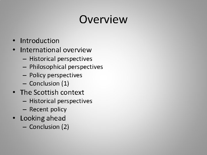 Overview • Introduction • International overview – – Historical perspectives Philosophical perspectives Policy perspectives